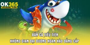 Bắn Cá Tiểu Tiên - Không Gian Đại Dương Hoàn Hảo Đẳng Cấp 6 Bắn Cá Tiểu Tiên