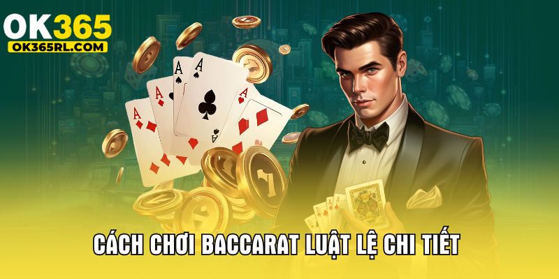 Cách chơi Baccarat luật lệ chi tiết  Cách chơi Baccarat luật lệ chi tiết