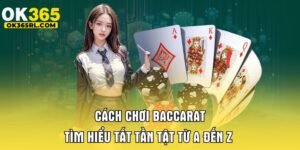 Cách Chơi Baccarat OK365 - Tìm Hiểu Tất Tần Tật Từ A Đến Z 8 Cách chơi Baccarat