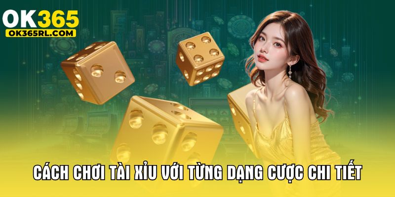 Cách chơi tài xỉu với từng dạng cược chi tiết  Cách chơi tài xỉu với từng dạng cược chi tiết
