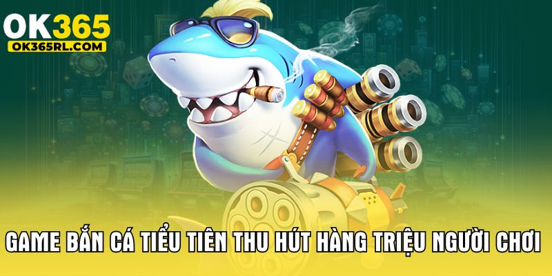 Game bắn cá tiểu tiên thu hút hàng triệu người chơi  Game bắn cá tiểu tiên thu hút hàng triệu người chơi