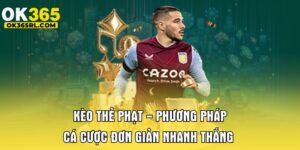 Kèo Thẻ Phạt - Phương Pháp Cá Cược Đơn Giản Nhanh Thắng 2 Kèo Thẻ Phạt