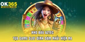 Kho Báu Aztec OK365 - Tựa Game Slot Đình Đám Nhất Hiện Nay 4 Kho Báu Aztec