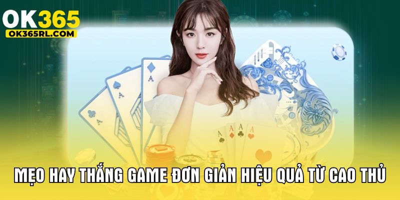 Mẹo hay thắng game đơn giản hiệu quả từ cao thủ  Mẹo hay thắng game đơn giản hiệu quả từ cao thủ