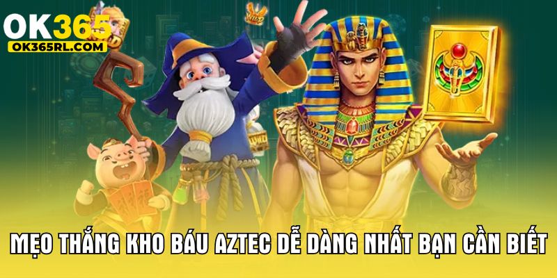 Mẹo thắng kho báu Aztec dễ dàng nhất bạn cần biết  Mẹo thắng kho báu Aztec dễ dàng nhất bạn cần biết