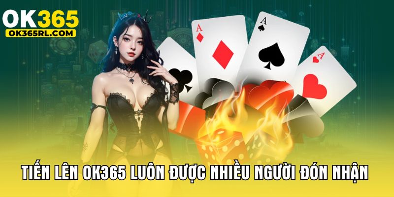 Tiến lên OK365 luôn được nhiều người đón nhận  Tiến lên OK365 luôn được nhiều người đón nhận