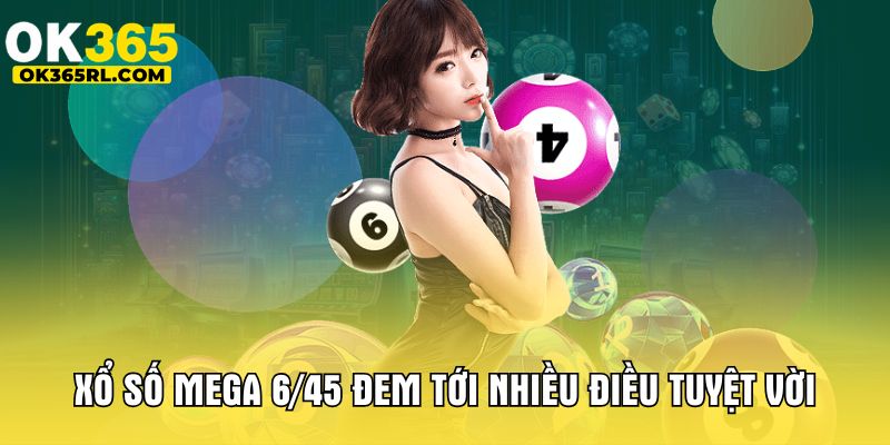 Xổ số Mega 6/45 đem tới nhiều điều tuyệt vời  Xổ số Mega 6/45 đem tới nhiều điều tuyệt vời